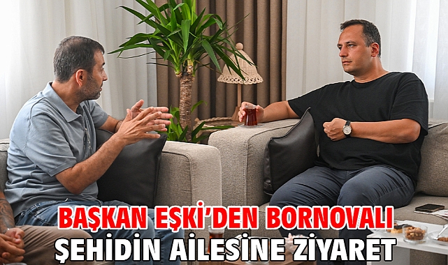 Başkan Eşki’den Bornovalı şehidin ailesine ziyaret