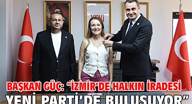 Başkan Güç: “İzmir’de Halkın İradesi Yeni Parti’de Buluşuyor”