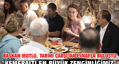 Başkan Mutlu, Tarihi Çarşı’da esnafla buluştu: “Kemeraltı, en büyük zenginliğimiz”