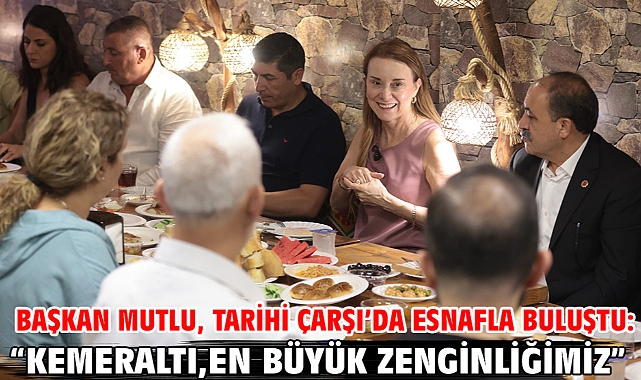 Başkan Mutlu, Tarihi Çarşı’da esnafla buluştu: “Kemeraltı, en büyük zenginliğimiz”