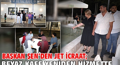 Başkan Şen’den Jet İcraat; Beyaz Kafe yeniden hizmette!