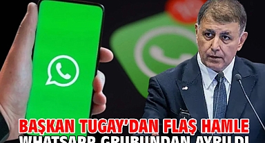 Başkan Tugay’dan flaş hamle... Whatsapp grubundan ayrıldı