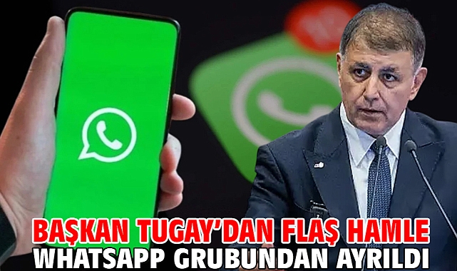 Başkan Tugay'dan flaş hamle... Whatsapp grubundan ayrıldı