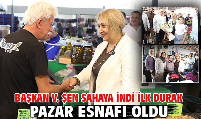 Başkan V. Şen Sahaya İndi İlk Durak Pazar Esnafı Oldu