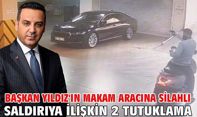 Başkan Yıldız'ın makam aracına silahlı saldırıya ilişkin 2 tutuklama
