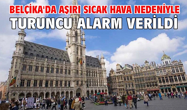 Belçika'da aşırı sıcak hava nedeniyle turuncu alarm verildi
