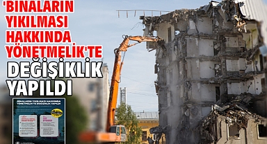 'Binaların Yıkılması Hakkında Yönetmelik'te değişiklik yapıldı