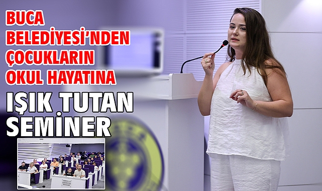 Buca Belediyesi’nden çocukların okul hayatına ışık tutan seminer