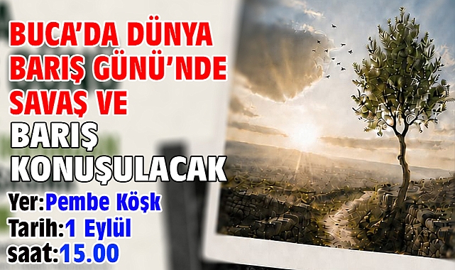 Buca’da Dünya Barış Günü’nde savaş ve barış konuşulacak