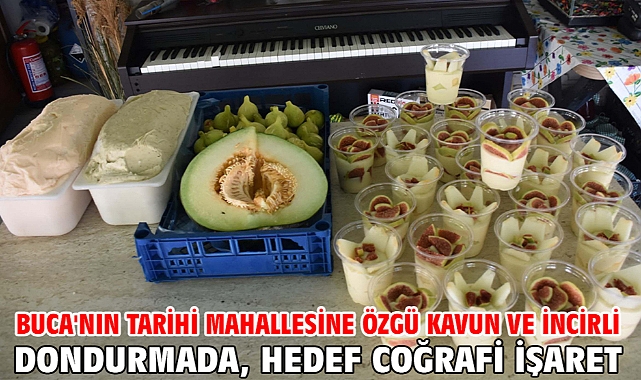 Buca'nın tarihi mahallesine özgü kavun ve incirli dondurmada, hedef coğrafi işaret