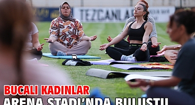 Bucalı kadınlar Arena Stadı’nda buluştu