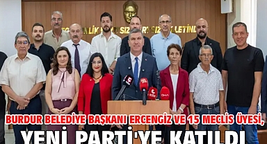 Burdur Belediye Başkanı Ercengiz ve 15 meclis üyesi, Yeni Parti'ye katıldı