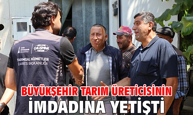 Büyükşehir tarım üreticisinin imdadına yetişti