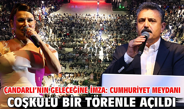 Çandarlı’nın geleceğine imza: Cumhuriyet Meydanı coşkulu bir törenle açıldı