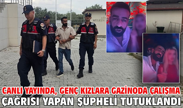 Canlı yayında, genç kızlara gazinoda çalışma çağrısı yapan şüpheli tutuklandı