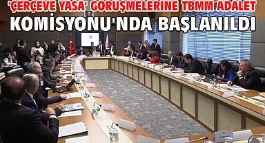  'Çerçeve yasa' görüşmelerine TBMM Adalet Komisyonu'nda başlanıldı