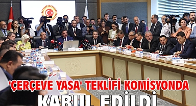 'Çerçeve yasa' teklifi komisyonda kabul edildi