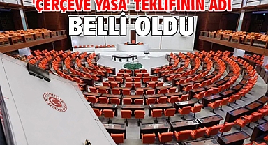 'Çerçeve yasa' teklifinin adı belli oldu