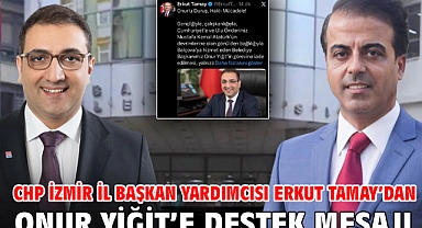 CHP İzmir İl Başkan Yardımcısı Erkut Tamay’dan Onur Yiğit’e destek mesajı
