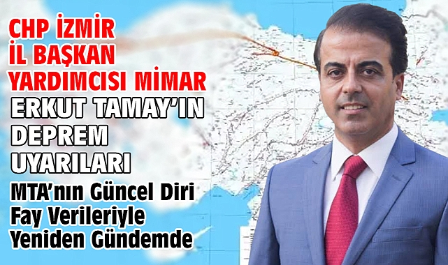 CHP İzmir İl Başkan Yardımcısı Mimar Erkut Tamay’ın Deprem Uyarıları