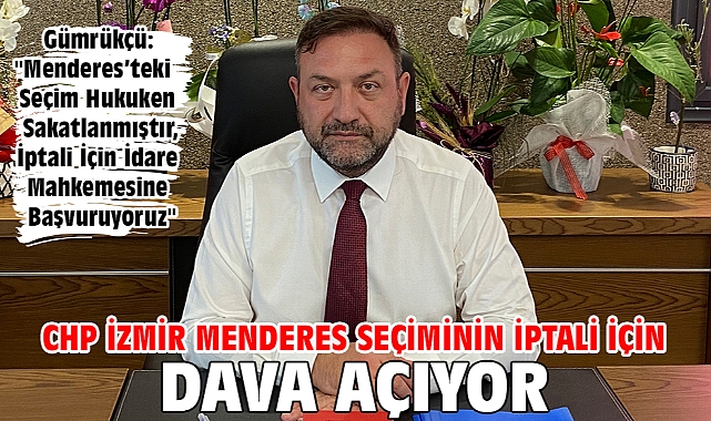 CHP İzmir Menderes Seçiminin İptali İçin Dava Açıyor