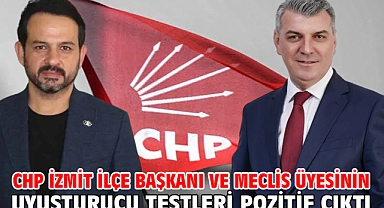 CHP İzmit İlçe Başkanı ve meclis üyesinin uyuşturucu testleri pozitif çıktı