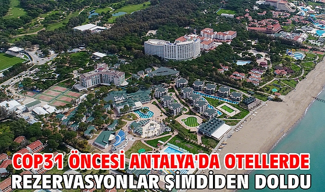 COP31 öncesi Antalya'da otellerde rezervasyonlar şimdiden doldu