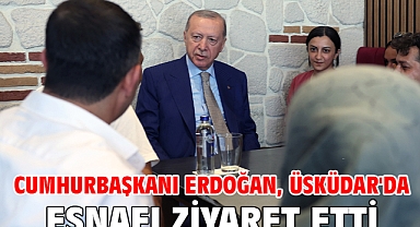 Cumhurbaşkanı Erdoğan, Üsküdar'da esnafı ziyaret etti