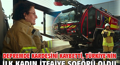 Depremde kardeşini kaybetti, Türkiye'nin ilk kadın itfaiye şoförü oldu