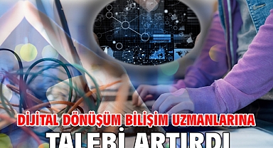 Dijital dönüşüm bilişim uzmanlarına talebi artırdı