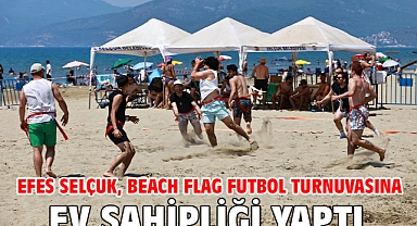Efes Selçuk, Beach Flag Futbol Turnuvasına Ev Sahipliği Yaptı