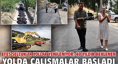 Efes Selçuk’ta Yollar Yenileniyor: 40 Yıldır Beklenen Yolda Çalışmalar Başladı