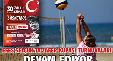 Efes Selçuk’ta Zafer Kupası Turnuvaları Devam Ediyor