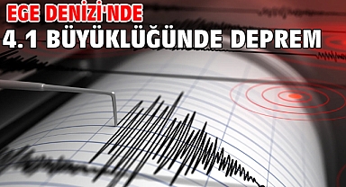 Ege Denizi'nde 4.1 büyüklüğünde deprem