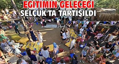 Eğitimin geleceği Selçuk'ta tartışıldı
