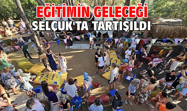 Eğitimin geleceği Selçuk'ta tartışıldı