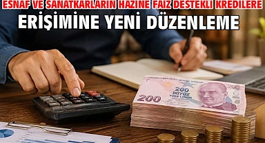 Esnaf ve sanatkarların hazine faiz destekli kredilere erişimine yeni düzenleme