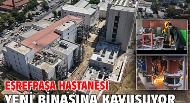 Eşrefpaşa Hastanesi yeni binasına kavuşuyor