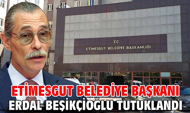 Etimesgut Belediye Başaknı Erdal Beşikçioğlu tutuklandı