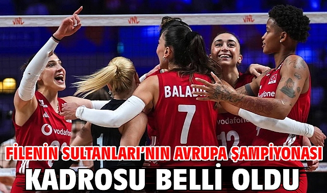 Filenin Sultanları’nın Avrupa Şampiyonası kadrosu belli oldu