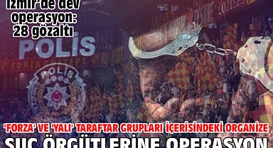 'Forza' ve 'Yalı' taraftar grupları içerisindeki organize suç örgütlerine operasyon