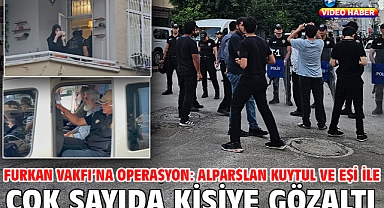 Furkan Vakfı’na operasyon: Alparslan Kuytul ve eşi ile çok sayıda kişiye gözaltı