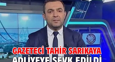 Gazeteci Tahir Sarıkaya adliyeye sevk edildi