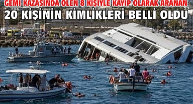 Gemi kazasında ölen 8 kişiyle kayıp olarak aranan 20 kişinin kimlikleri belli oldu