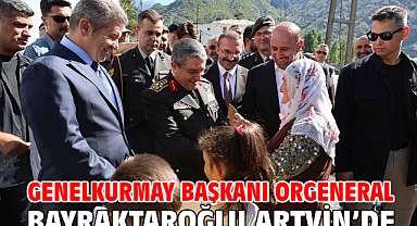 Genelkurmay Başkanı Orgeneral Bayraktaroğlu Artvin’de