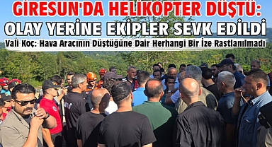 Giresun'da helikopter düştü: Olay yerine ekipler sevk edildi