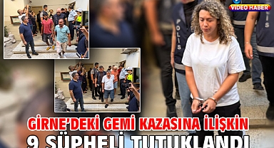 Girne’deki gemi kazasına ilişkin 9 şüpheli tutuklandı