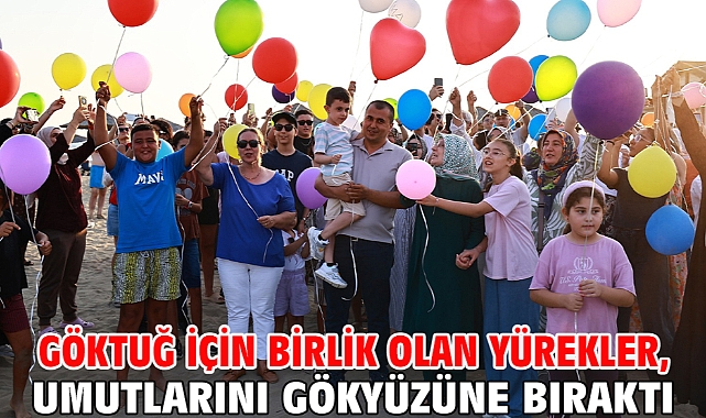 Göktuğ İçin Birlik Olan Yürekler, Umutlarını Gökyüzüne Bıraktı