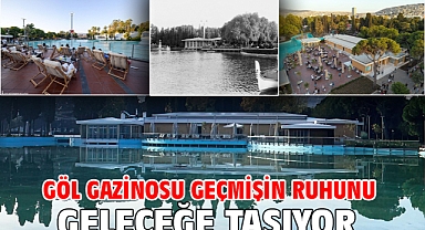Göl Gazinosu geçmişin ruhunu geleceğe taşıyor