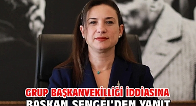 Grup başkanvekilliği iddiasına Başkan Sengel’den yanıt!